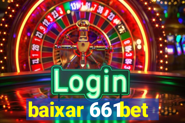 baixar 661bet